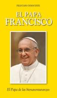 El Papa Francisco. El Papa de las bienaventuranzas di Feliciano Innocente edito da Velar