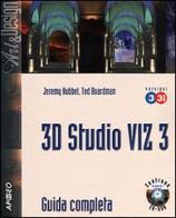 3D Studio VIZ 3 e 3I. Guida completa. Con CD-ROM di Jeremy Hubbel, Ted Boardman edito da Apogeo