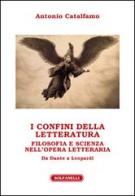 I confini della letteratura. Filosofia e scienza nell'opera letteraria. Da Dante a Leopardi di Antonio Catalfamo edito da Solfanelli