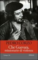 Che Guevara, missionario di violenza di Pedro Corzo edito da Spirali