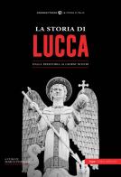 La storia di Lucca. Dalla preistoria ai giorni nostri edito da Typimedia Editore