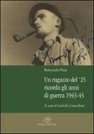 Un ragazzo del '25 ricorda gli anni della guerra 1943-45 di Raimondo Piaia edito da Piazza Editore