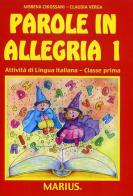 Parole in allegria. Attività di lingua italiana. Per la 1ª classe elementare di Morena Chiossani, Claudia Verga edito da Marius