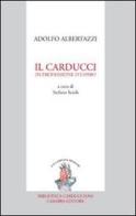 Il Carducci in professione d'uomo di Adolfo Albertazzi edito da Carabba