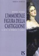 L' immortale figura della Castiglione. Il mito, la memoria, i luoghi di Bruno Penna edito da UmbertoSoletti Editore