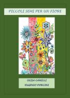 Piccoli semi per un fiore di Luisa Camilli, Eugenio Porcini edito da Youcanprint