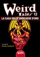 La casa delle maschere d'oro. Weird tales vol. 12 edito da Profondo Rosso