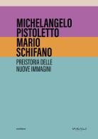 Michelangelo Pistoletto, Mario Schifano. Preistoria delle nuove immagini edito da Metilene