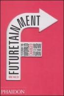 Futuretainment. Yesterday the world changed, now it's your turn di Mike Walsh edito da Phaidon