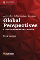 International Approaches to Teaching and Learning. A toolkit for international teachers. Global Perspectives edito da Cambridge