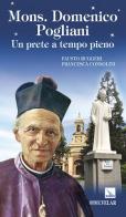 Mons. Domenico Pogliani. Un prete a tempo pieno di Fausto Ruggeri, Francesca Consolini edito da Editrice Elledici