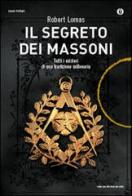 Il segreto dei massoni. Tutti i misteri di una tradizione millenaria di Robert Lomas edito da Mondadori