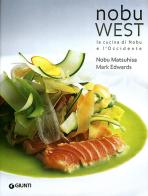 Nobu west. La cucina di Nobu e l'Occidente di Nobuyuki Matsuhisa, Mark Edwards edito da Giunti Editore