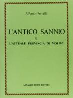 L' antico Sannio e l'attuale provincia di Molise (rist. anast. Isernia, 1889) di Alfonso Perrella edito da Forni