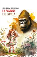 La bambina e il gorilla di Francesca Moschella edito da Gruppo Albatros Il Filo