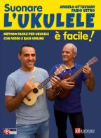 Suonare l'ukulele è facile! Metodo facile per ukulele con video e basi online. Con Video di Angelo Ottaviani, Fabio Vetro edito da Dantone Edizioni e Musica