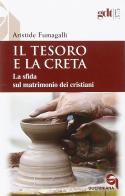 Il tesoro e la creta. La sfida sul matrimonio dei cristiani di Aristide Fumagalli edito da Queriniana