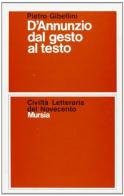 D'Annunzio dal gesto al testo di Pietro Gibellini edito da Ugo Mursia Editore