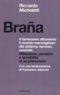 Braña. Il benessere attraverso il mondo meraviglioso del sistema nervoso centrale. Riflessione, pensiero e sensibilità di un precursore di Riccardo Micheletti edito da Rubbettino