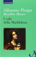 I volti della Maddalena di Rosalba Manes, Silouane Ponga edito da Ancora