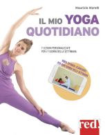 Il mio yoga quotidiano. 7 lezioni personalizzate per i 7 giorni della settimana di Maurizio Morelli edito da Red Edizioni