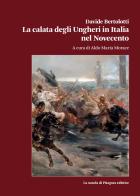 La calata degli Ungheri in Italia nel Novecento di Davide Bertolotti edito da La Scuola di Pitagora