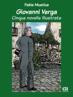 Giovanni verga. Cinque novelle illustrate. Ediz. illustrata di Fabia Mustica edito da Anicia (Roma)