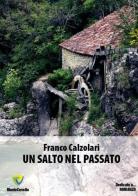 Un salto nel passato di Franco Calzolari edito da Montecovello