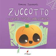 Zuccotto. La vera storia di Halloween. Ediz. a colori di Romina Scarpanti edito da Il Ciliegio