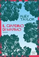 Il giardino di marmo di Alex Taylor edito da Edizioni Clichy