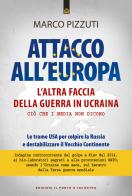 Attacco all'Europa. L'altra faccia della guerra in Ucraina. Ciò che i media non dicono. Le trame USA per colpire la Russia e destabilizzare il Vecchio Continente di Marco Pizzuti edito da Edizioni Il Punto d'Incontro