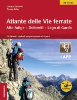 Atlante delle vie ferrate. Alto Adige, Dolomiti, Lago di Garda. Con app di Christjan Ladurner, Thomas Zelger edito da Tappeiner