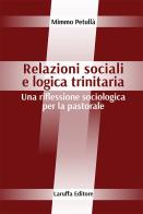 Relazioni sociali e logica trinitaria. Una riflessione sociologica per la pastorale di Mimmo Petullà edito da Laruffa
