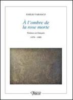 À l'ombre de la rose morte. Poèmes en français 1979-1989 di Emilio Tabasco edito da Tracce