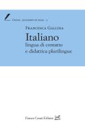Italiano lingua di contatto e didattica plurilingue di Francesca Gallina edito da Cesati