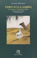 Versi sulla sabbia. La poetica coloniale di Libia di Francesco Prestopino edito da La Vita Felice