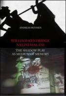 William Kentridge/Nalini Malani. The shadow play as medium of memory di Andreas Huyssen edito da Charta