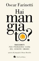 Hai mangiato? Racconti per prendersi cura del genere umano di Oscar Farinetti edito da Slow Food