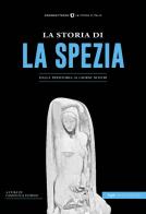 La storia di La Spezia. Dalla preistoria ai giorni nostri edito da Typimedia Editore