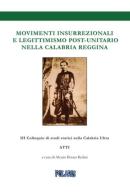 Movimenti insurrezionali e legittimismo post unitario nella Calabria reggina. Atti del 3º Colloquio di Studi Storici sulla Calabria Ultra di Alessio Bruno Bedini edito da Ass. Culturale Polaris