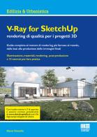 V-Ray for SketchUp rendering qualità per i progetti 3D di Marco Chiarello edito da Maggioli Editore