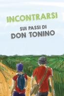 Incontrarsi sui passi di don Tonino edito da San Paolo Edizioni
