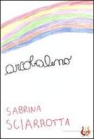 Arcobaleno. Ediz. illustrata di Sabrina Sciarrotta edito da NeP edizioni