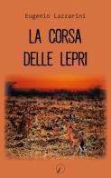 La corsa delle lepri di Eugenio Lazzarini edito da Altromondo Editore di qu.bi Me