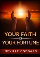 Your faith is your fortune di Neville Goddard edito da StreetLib