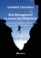 Risk management. La norma ISO 31000:2018. La metodologia per applicare efficacemente il risk management in tutti i contesti. Nuova ediz. di Ioannis Tsiouras edito da Youcanprint