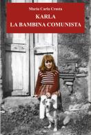 Karla la bambina comunista di Maria Carla Crosta edito da Ghaleb