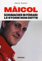 Màicol. Schumacher in Ferrari: le storie non dette di Alberto Antonini edito da Kenness Publishing