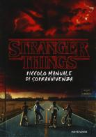 Stranger Things. Piccolo manuale di sopravvivenza. Ediz. illustrata di Matthew J. Gilbert edito da Mondadori
