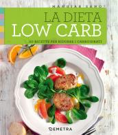 La dieta low carb. 50 ricette per ridurre i carboidrati edito da Demetra